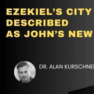 Ezekiel’s City DESCRIBED as John’s New Jerusalem