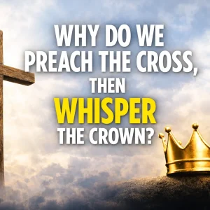 Why We Preach the Cross, but Whisper the Crown